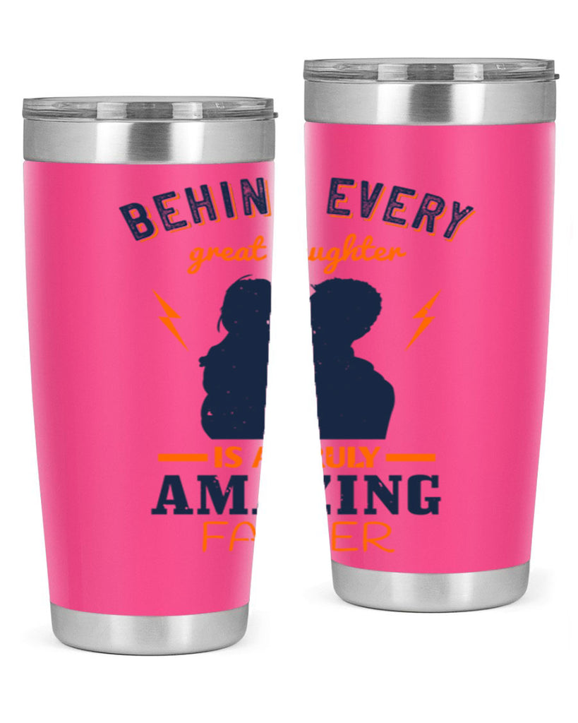 behind every great daughter 254#- fathers day- Tumbler