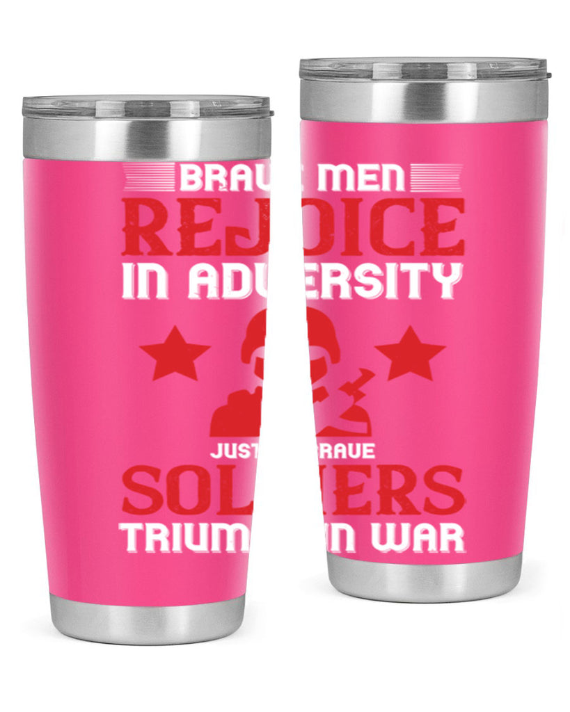 brave men rejoice in adversity just as brave soldiers triumph in war 70#- Veterns Day- Tumbler