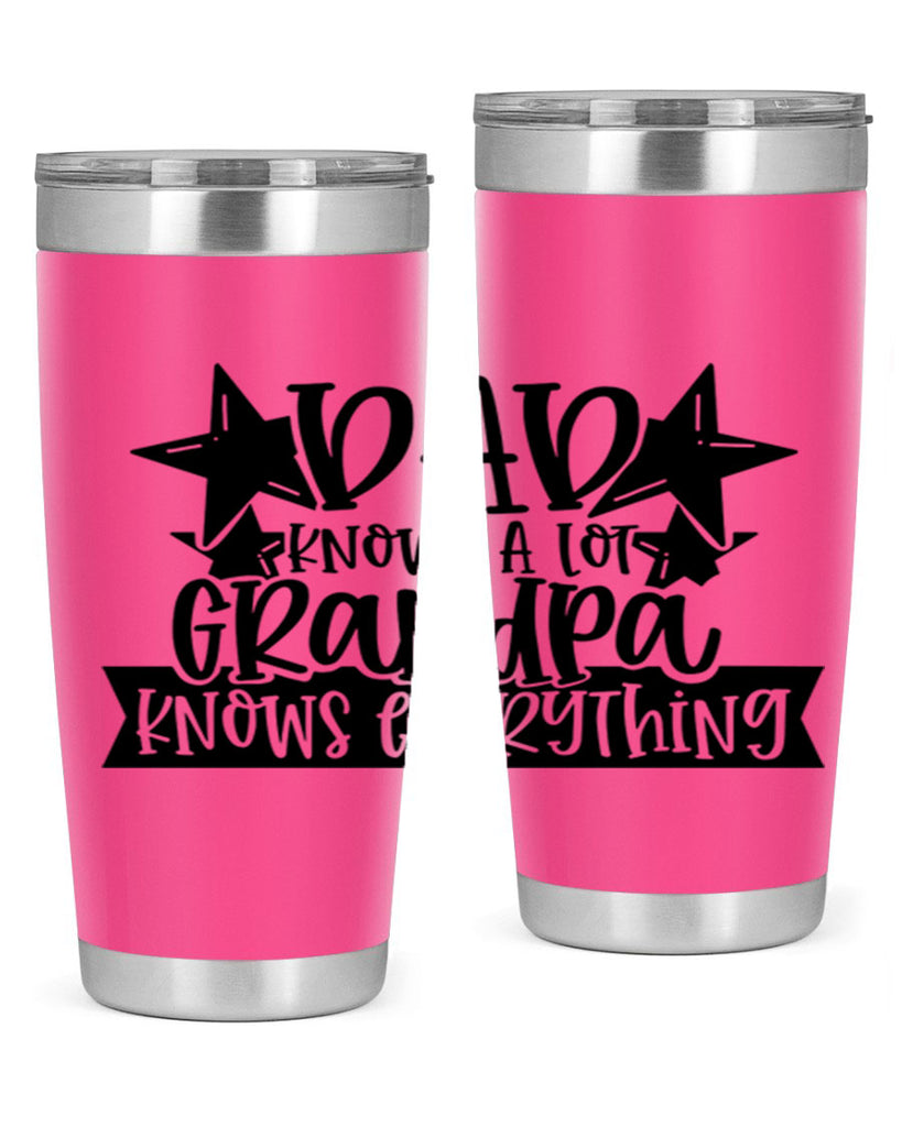 dad knows a lot grandpa knows everything 65#- fathers day- Tumbler