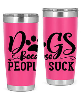 dogs because people suck Style 91#- dog- Tumbler