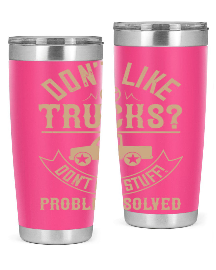 dont like truck dont buy stuff problem solved Style 6#- truck driver- tumbler
