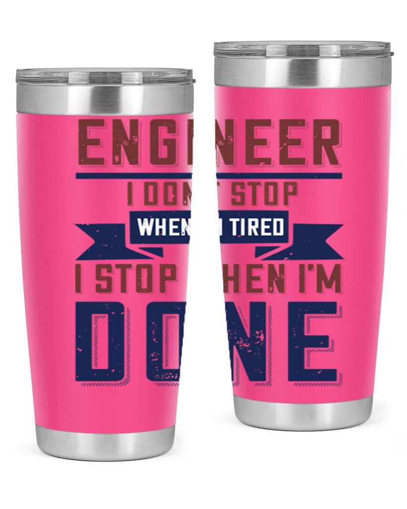 engineer i dont stop when im tired i stop when im done Style 65#- engineer- tumbler