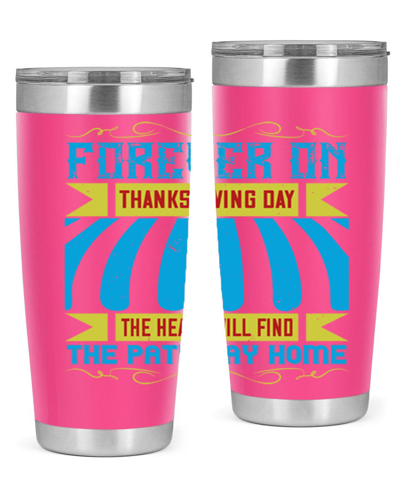 forever on thanksgiving day the heart will find the pathway home 46#- thanksgiving- Tumbler