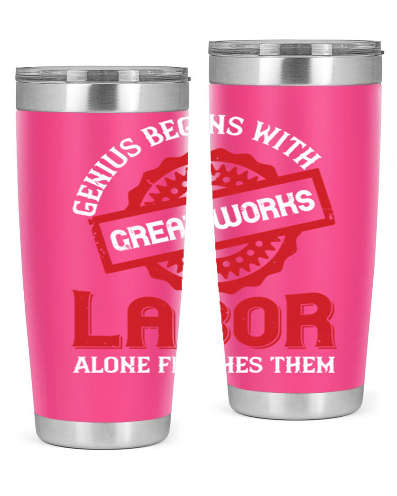genius begins with great works labor alone finishes them 42#- labor day- Tumbler
