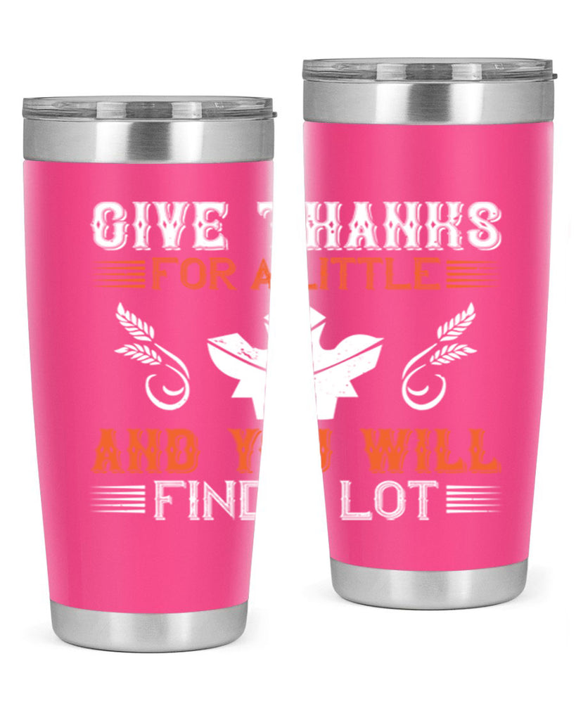give thanks for a little and you will find a lot 44#- thanksgiving- Tumbler