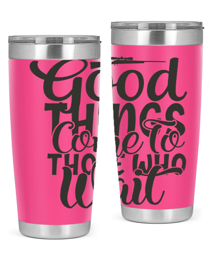 good things come to those who wait 12#- hunting- Tumbler