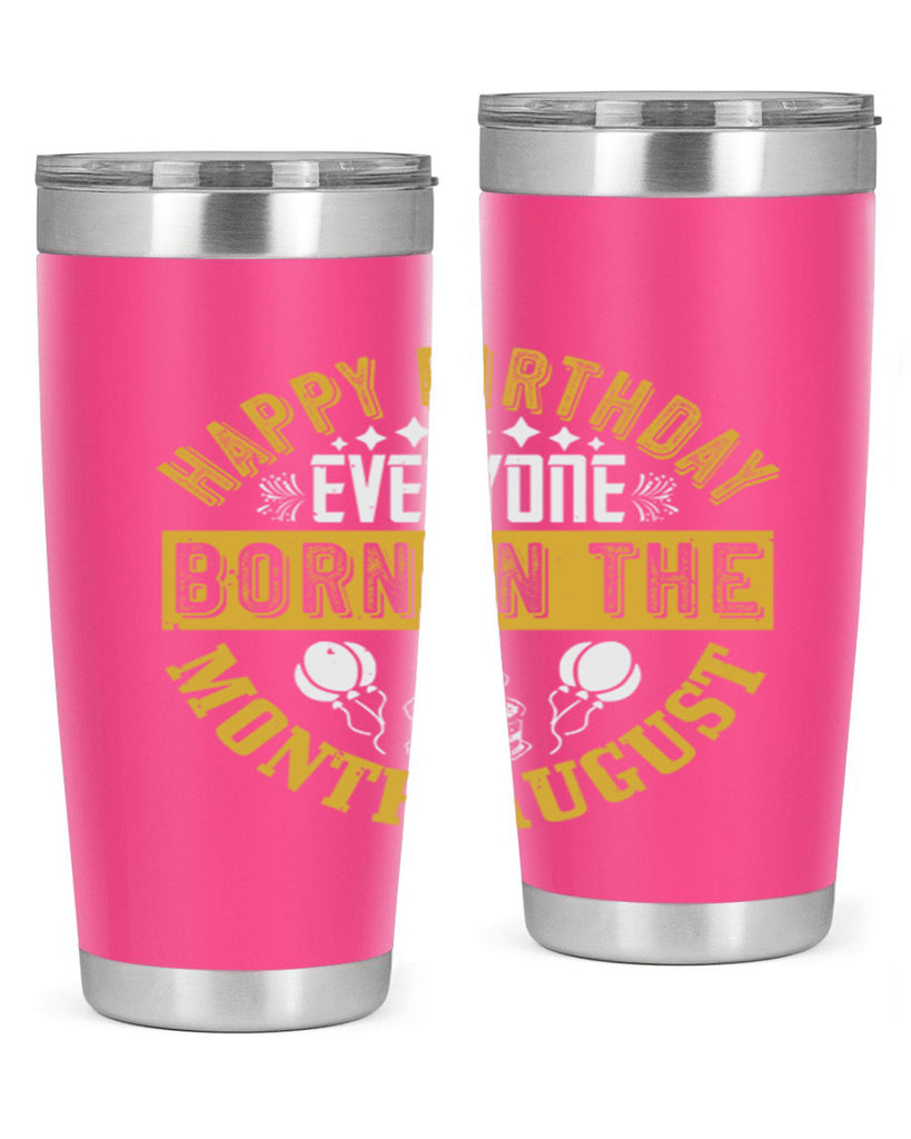 happy birthday everyone born in the month august Style 101#- birthday- tumbler