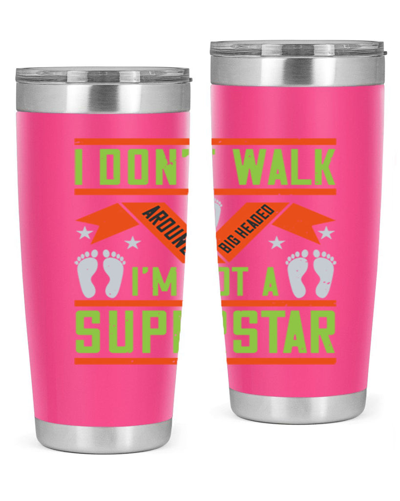 i dont walk around big headed im not a superstar 77#- walking- Tumbler