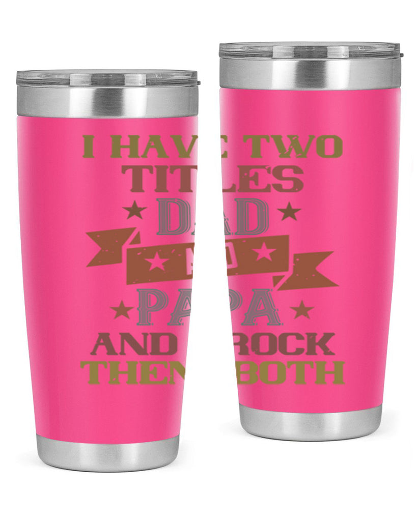 i have two titles dad and papa and i rock 40#- grandpa - papa- Tumbler