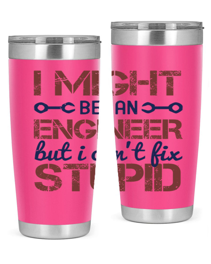 i might be an engineer but i cant fix stupid Style 51#- engineer- tumbler
