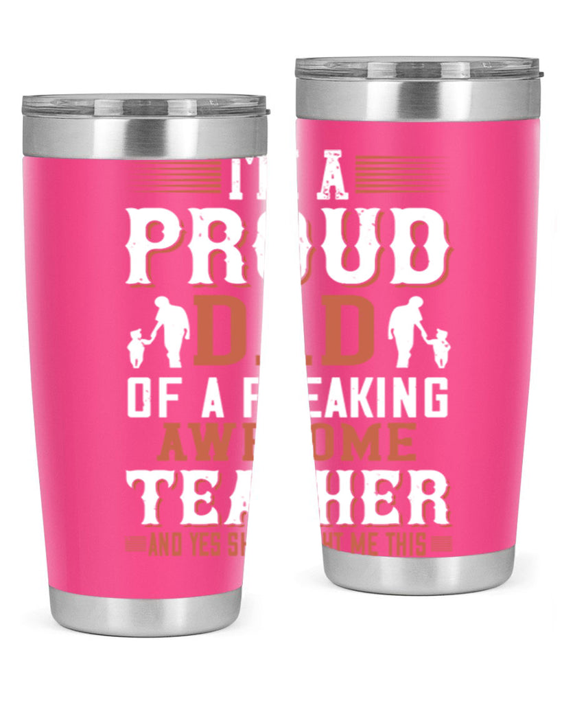 i’m a proud dad of a freaking awesome teacher and yes she bought me this 220#- fathers day- Tumbler