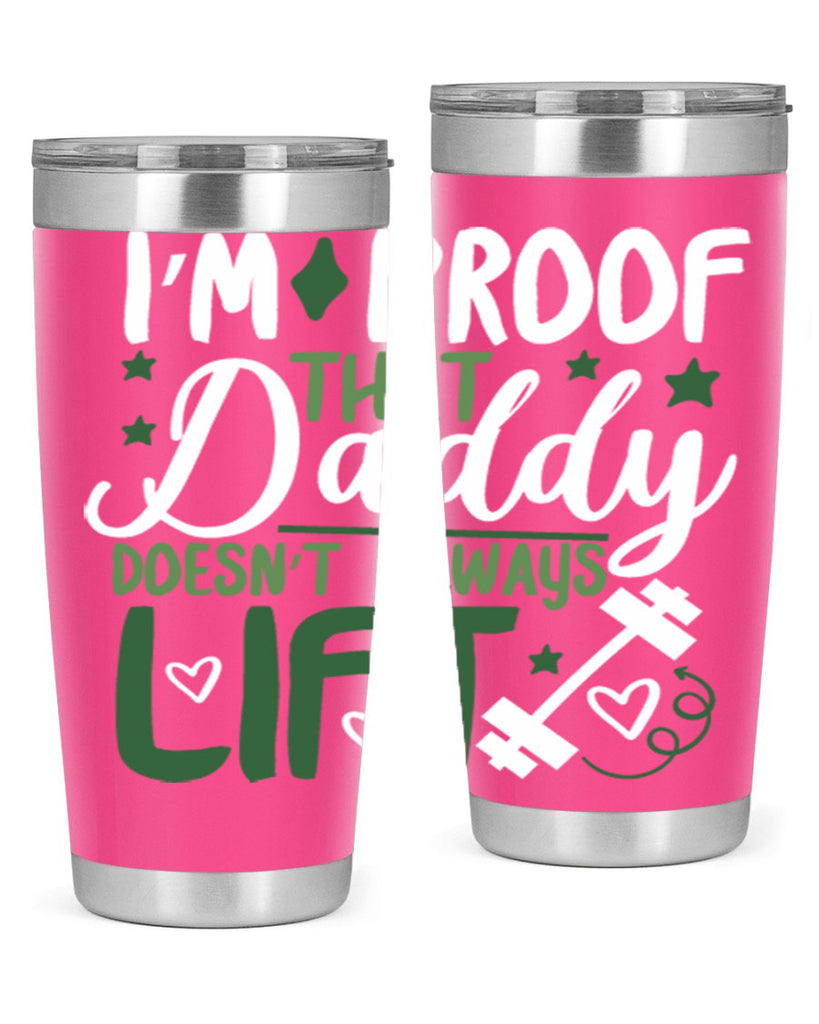 i’m proof that daddy doesn’t always lift 87#- fathers day- Tumbler