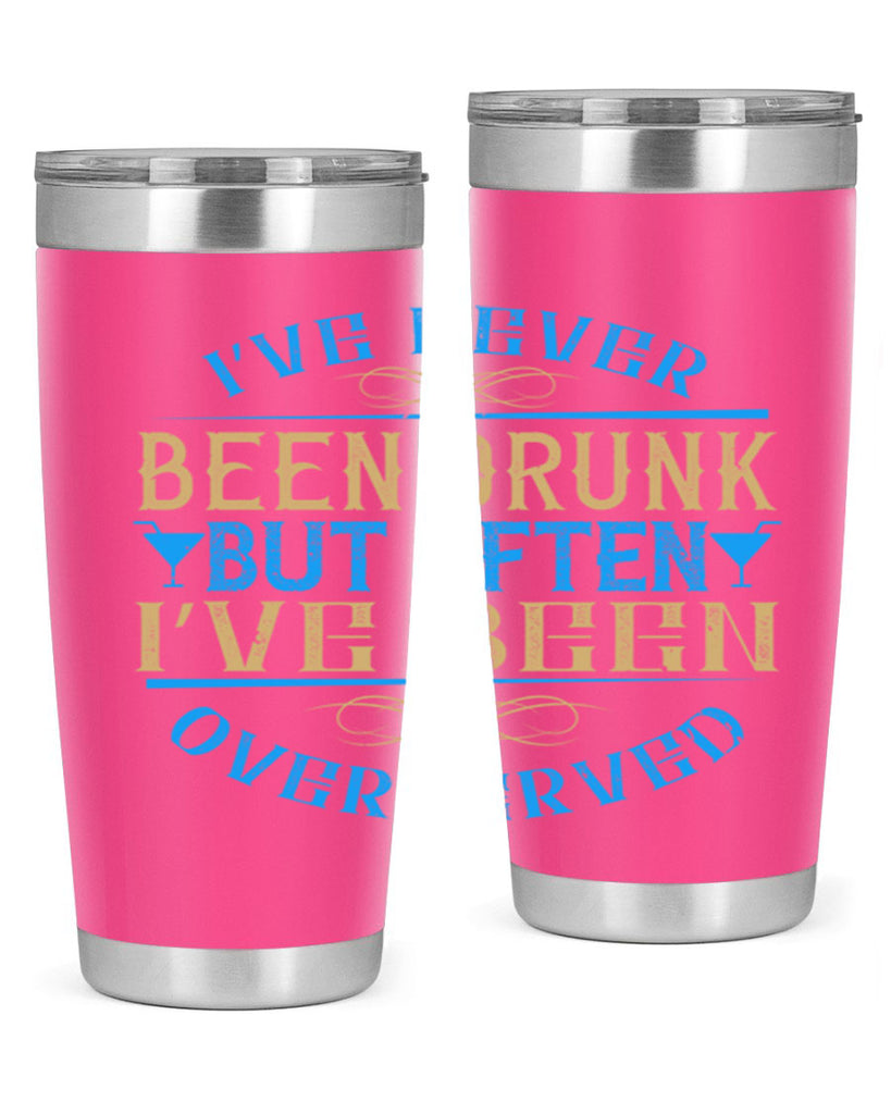 i’ve never been drunk but often i’ve been overserved 35#- drinking- Tumbler