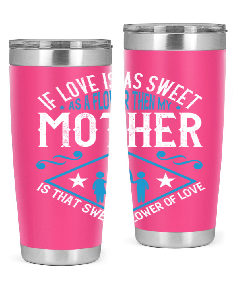 if love is as sweet as a flower 79#- mothers day- Tumbler