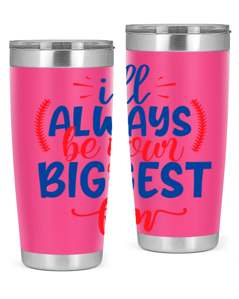 ill always be your biggest fan 2073#- baseball- Tumbler