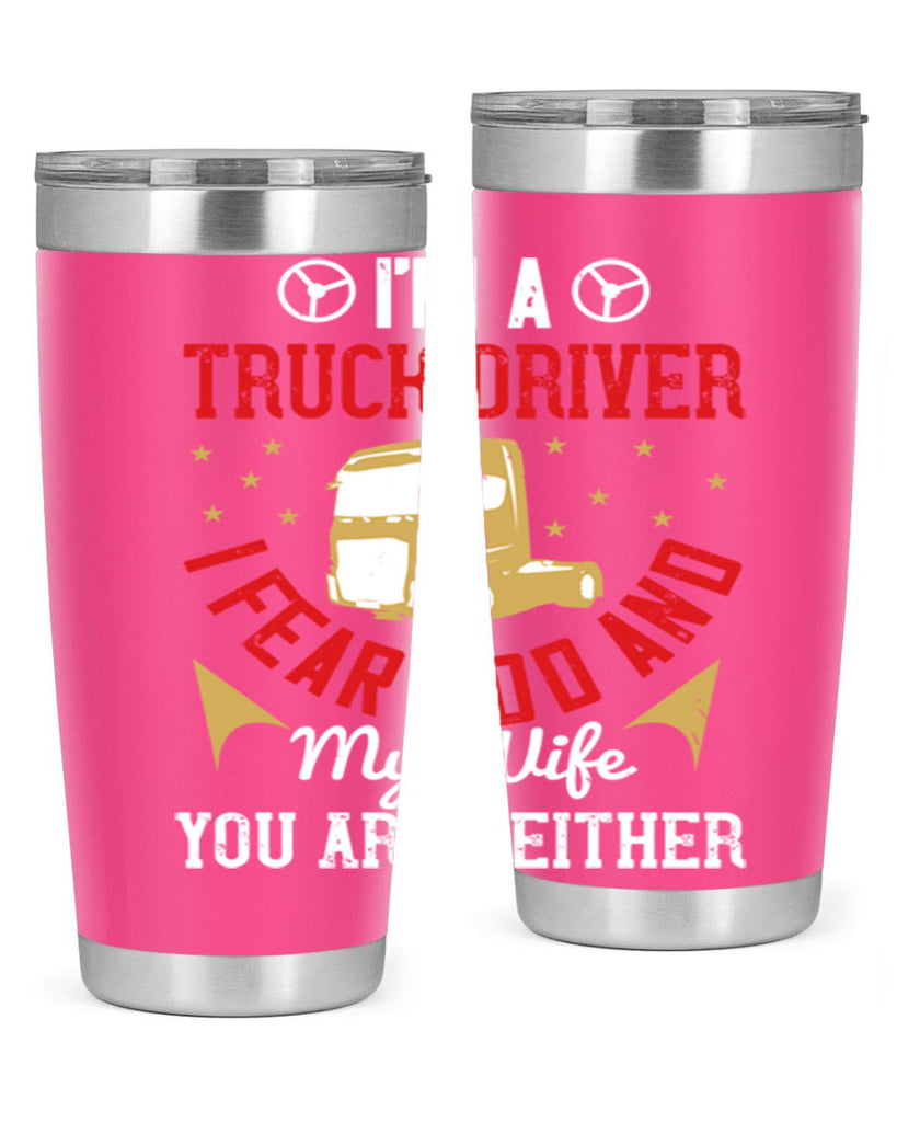 im a truck driver i fear god and my wife you are neither Style 40#- truck driver- tumbler