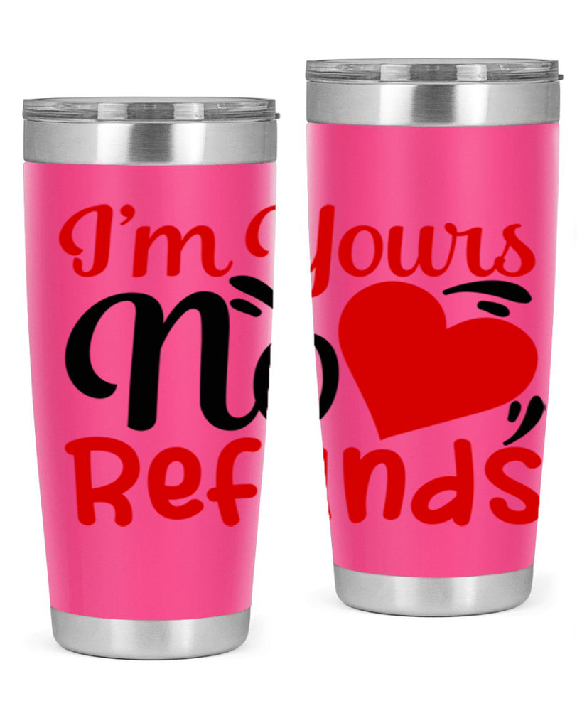 im yours no refunds 77#- valentines day- Tumbler