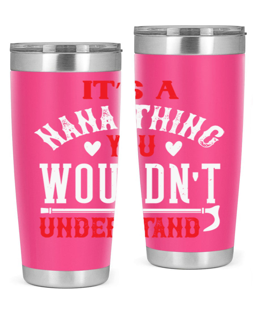 its a nana thing you wouldnt underatand 18#- grandma - nana- Tumbler