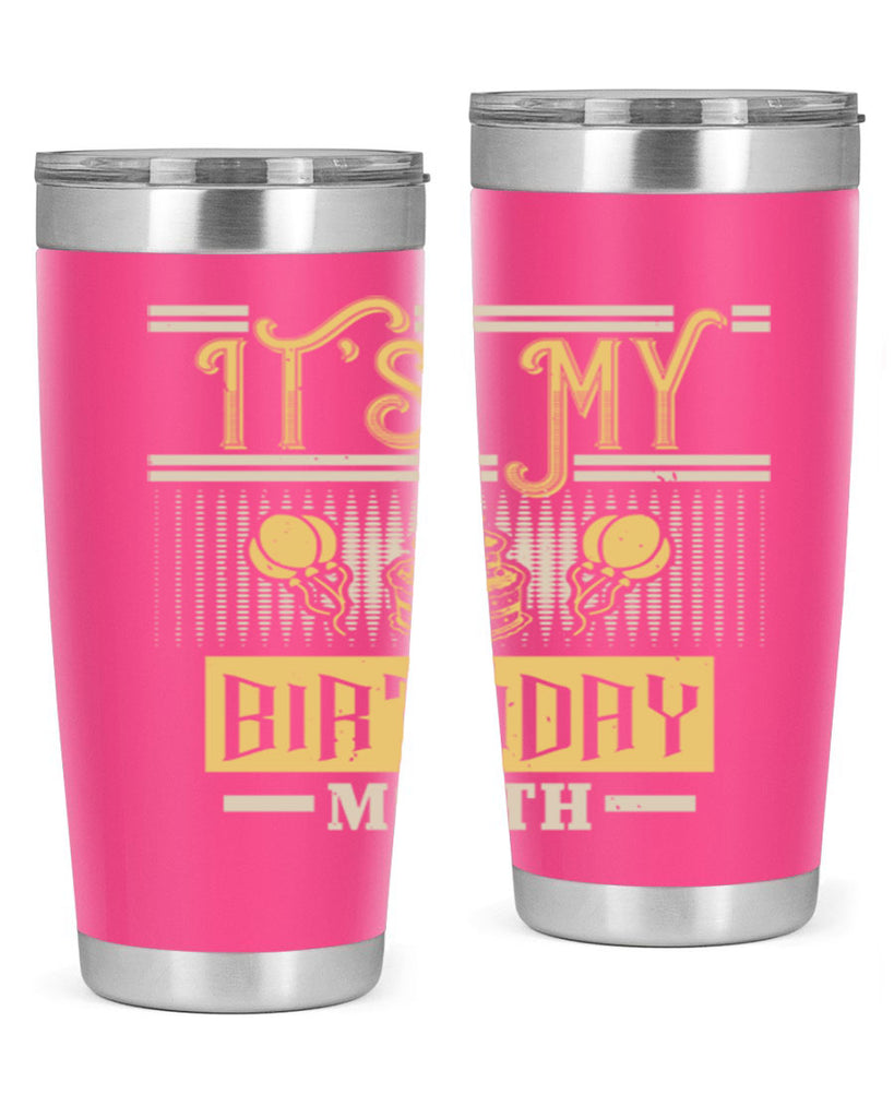 its my birthday month Style 87#- birthday- tumbler