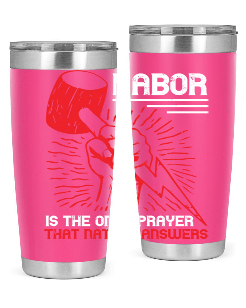 labor is the only prayer that nature answers 30#- labor day- Tumbler