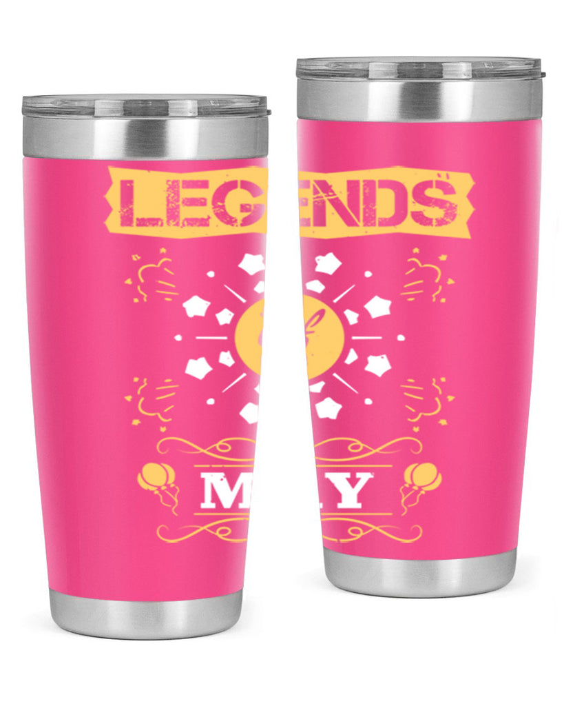 legends of may Style 52#- birthday- tumbler