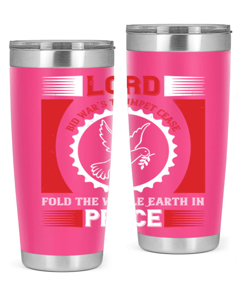 lord bid war’s trumpet cease fold the whole earth in peace 48#- Veterns Day- Tumbler