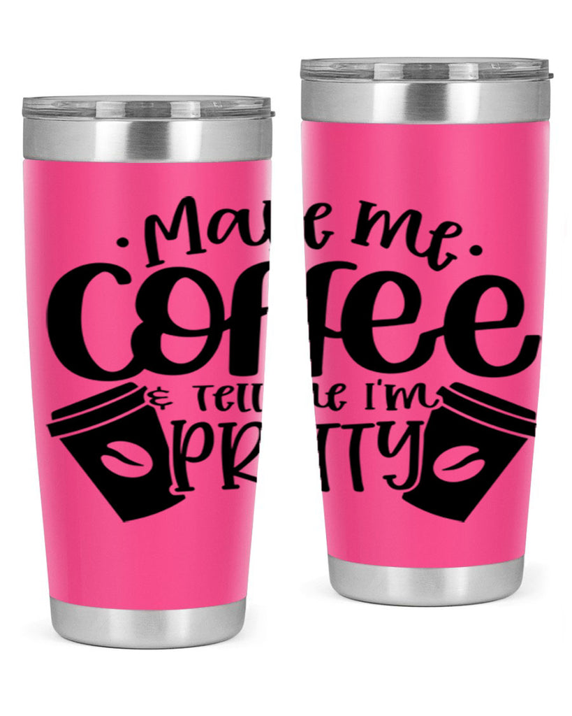 make me tell me im pretty 1#- drinking- Tumbler