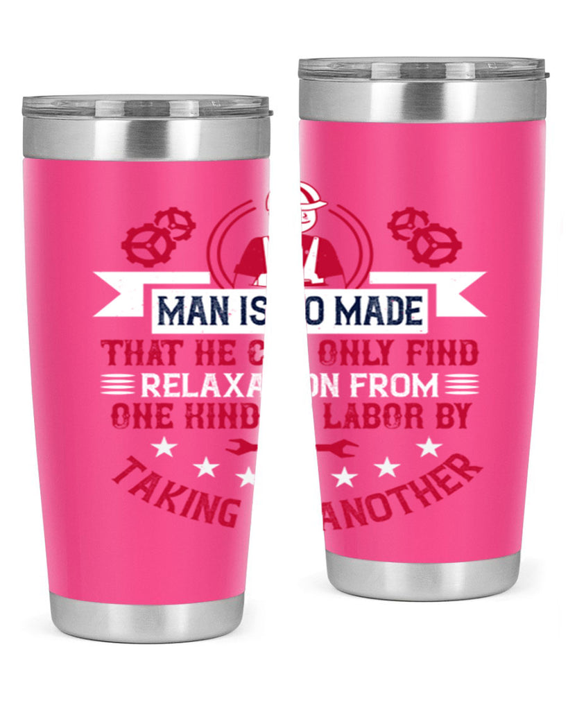 man is so made that he can only find relaxation from one kind of labor by taking up another 4#- labor day- Tumbler