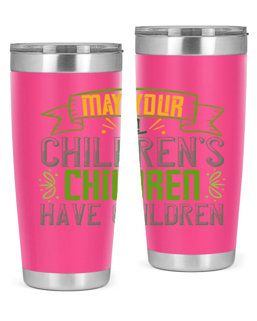 may your children’s children have children Style 114#- St Patricks Day- Tumbler