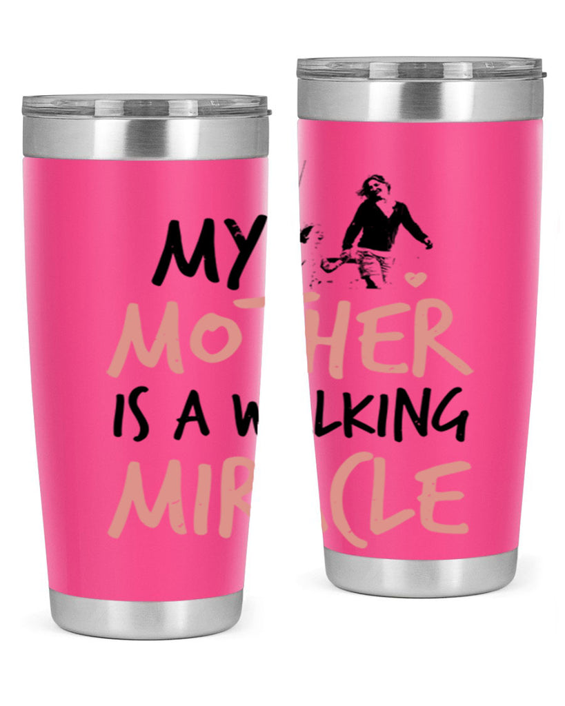 my mother is a walking miracle 36#- mothers day- Tumbler