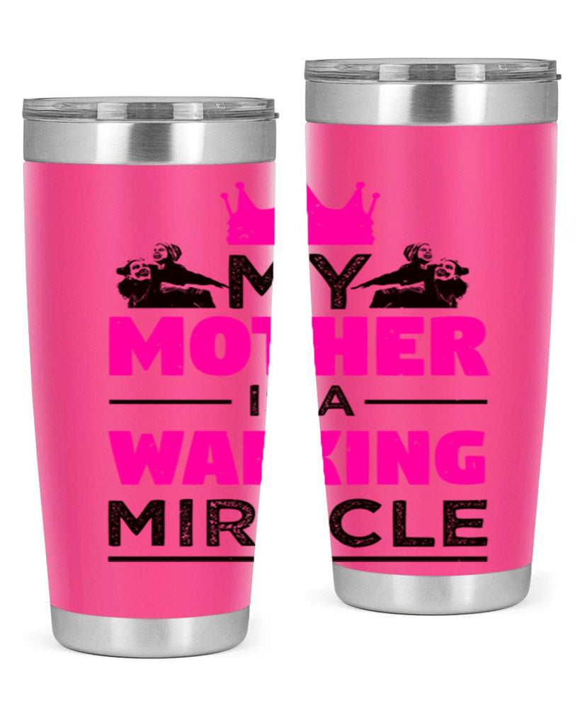 my mother is a walking miracle 38#- mothers day- Tumbler