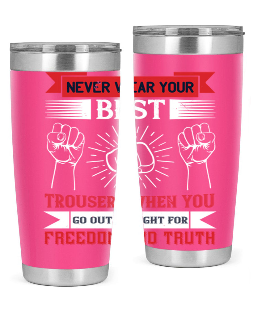 never wear your best trousers when you go out to fight for freedom and truth 40#- Veterns Day- Tumbler