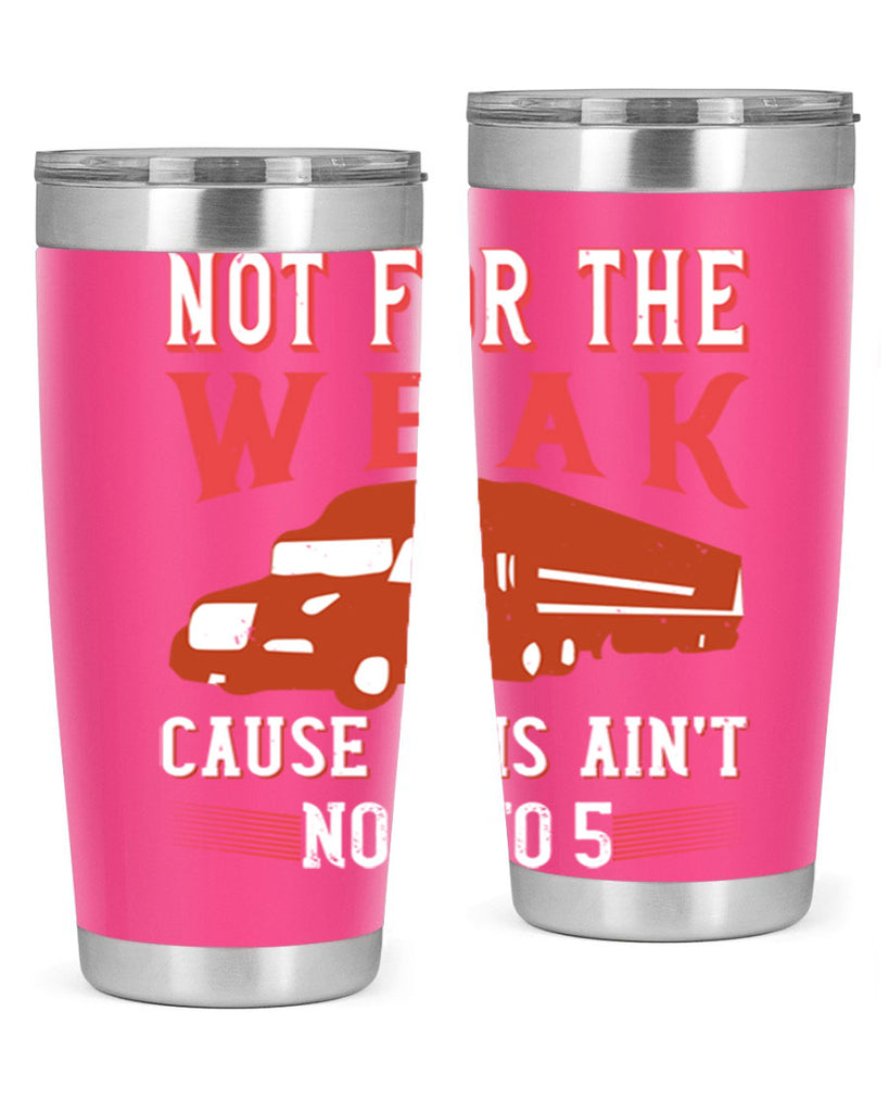 not for the weak cause this aint no to Style 26#- truck driver- tumbler
