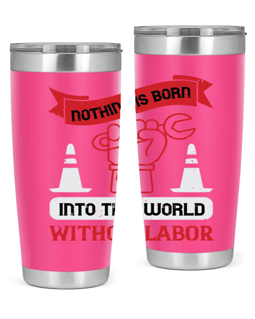 nothing is born into this world without labor 22#- labor day- Tumbler