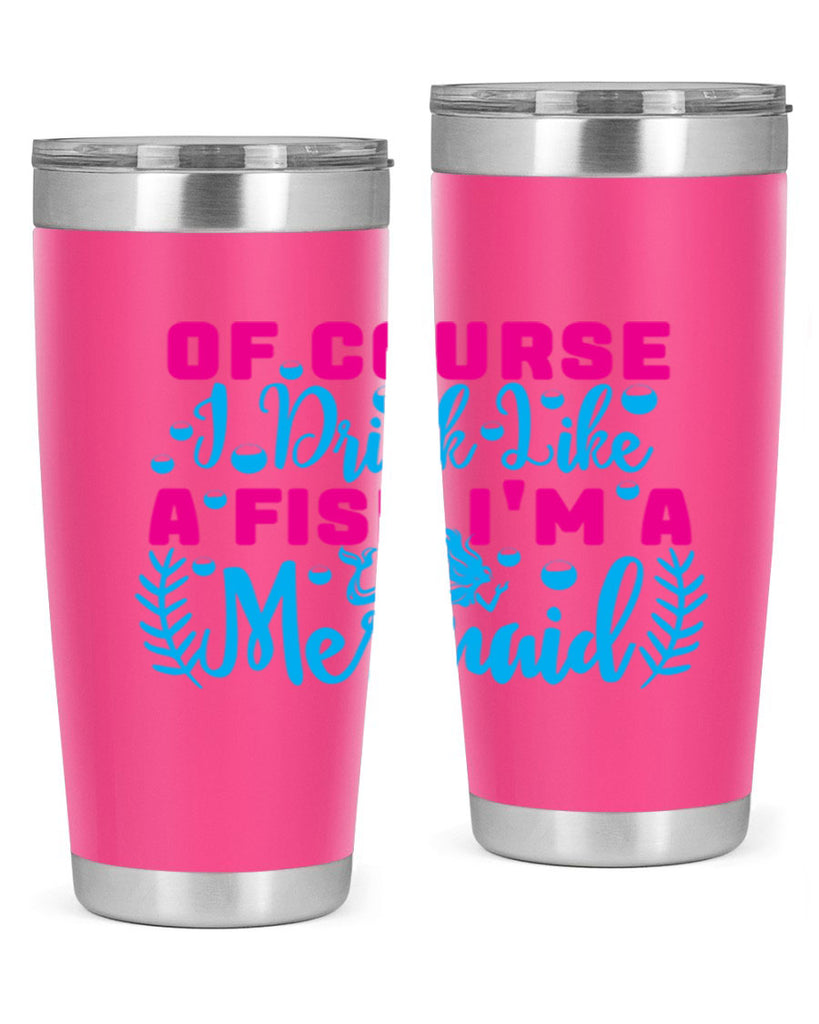 of course i drink like a fish im a mermaid 523#- mermaid- Tumbler