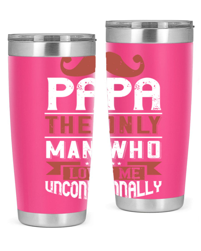papa the only man who loves me unconditionally 190#- fathers day- Tumbler