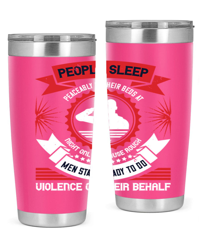 people sleep peaceably in their beds at night only because rough men 34#- Veterns Day- Tumbler