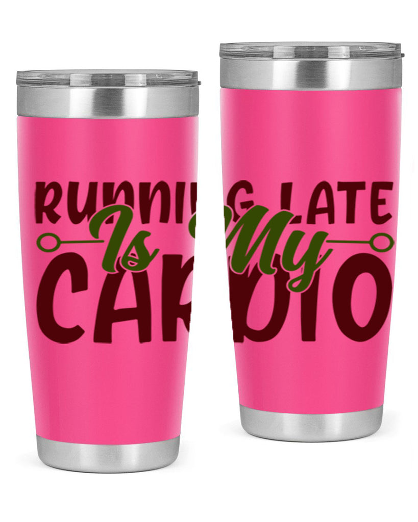 running late is my cardio 23#- gym- Tumbler