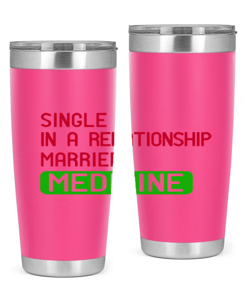 single in a relationship married medicine Style 25#- medical- tumbler