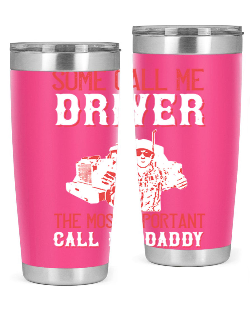 some call me driver the most important call me daddy Style 24#- truck driver- tumbler