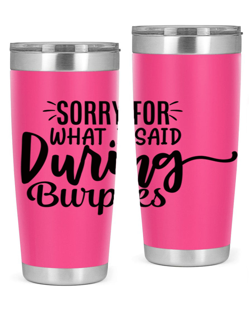 sorry for what i said during burpees 15#- gym- Tumbler