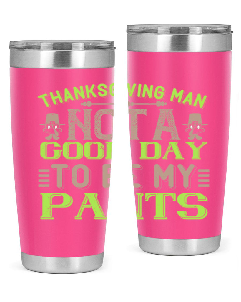 thanksgiving man not a good day to be my pants 7#- thanksgiving- Tumbler
