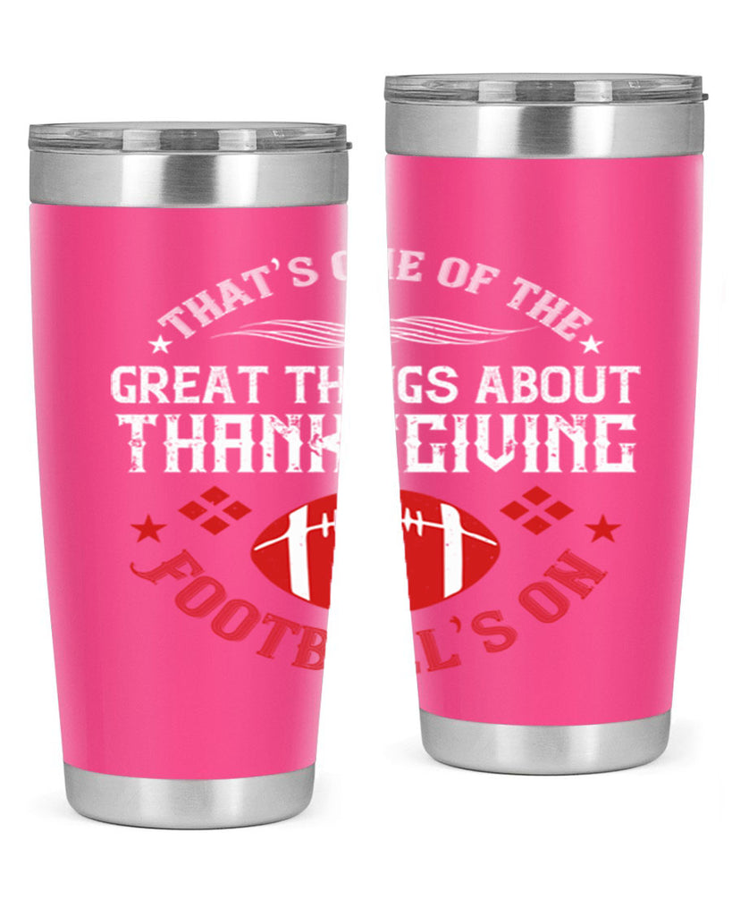 that’s one of the great things about thanksgiving football’s on 5#- thanksgiving- Tumbler