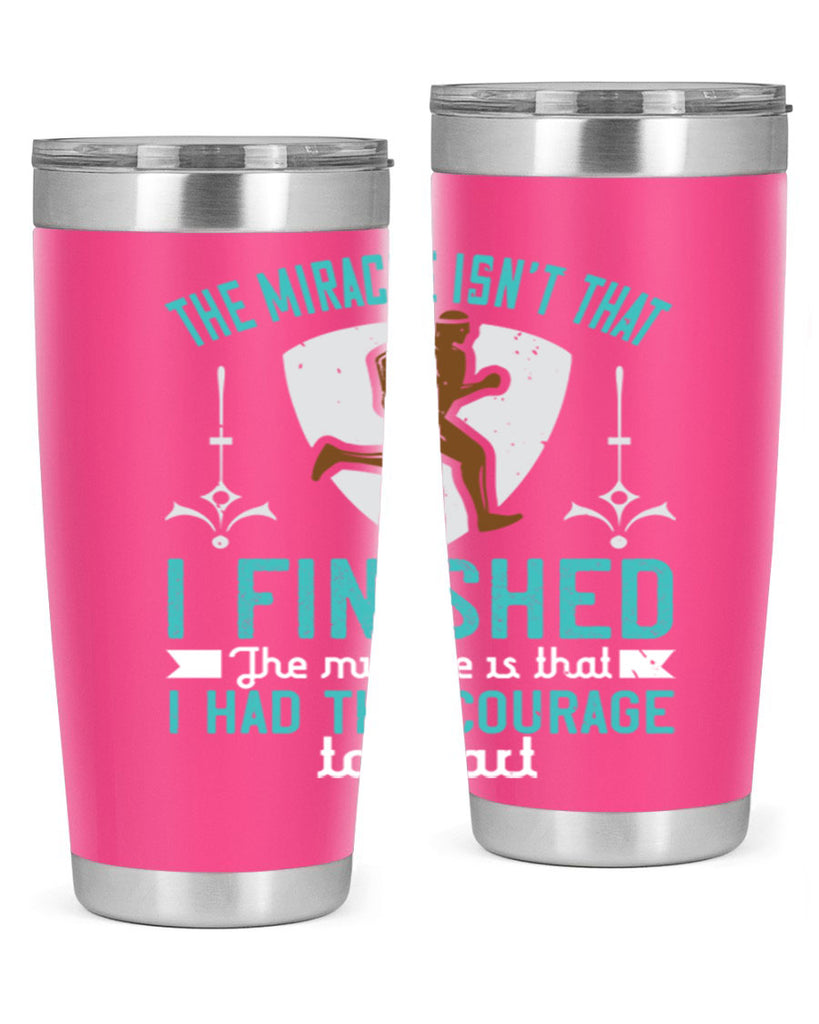 the miracle isn’t that i finished the miracle is that i had the courage to start 13#- running- Tumbler