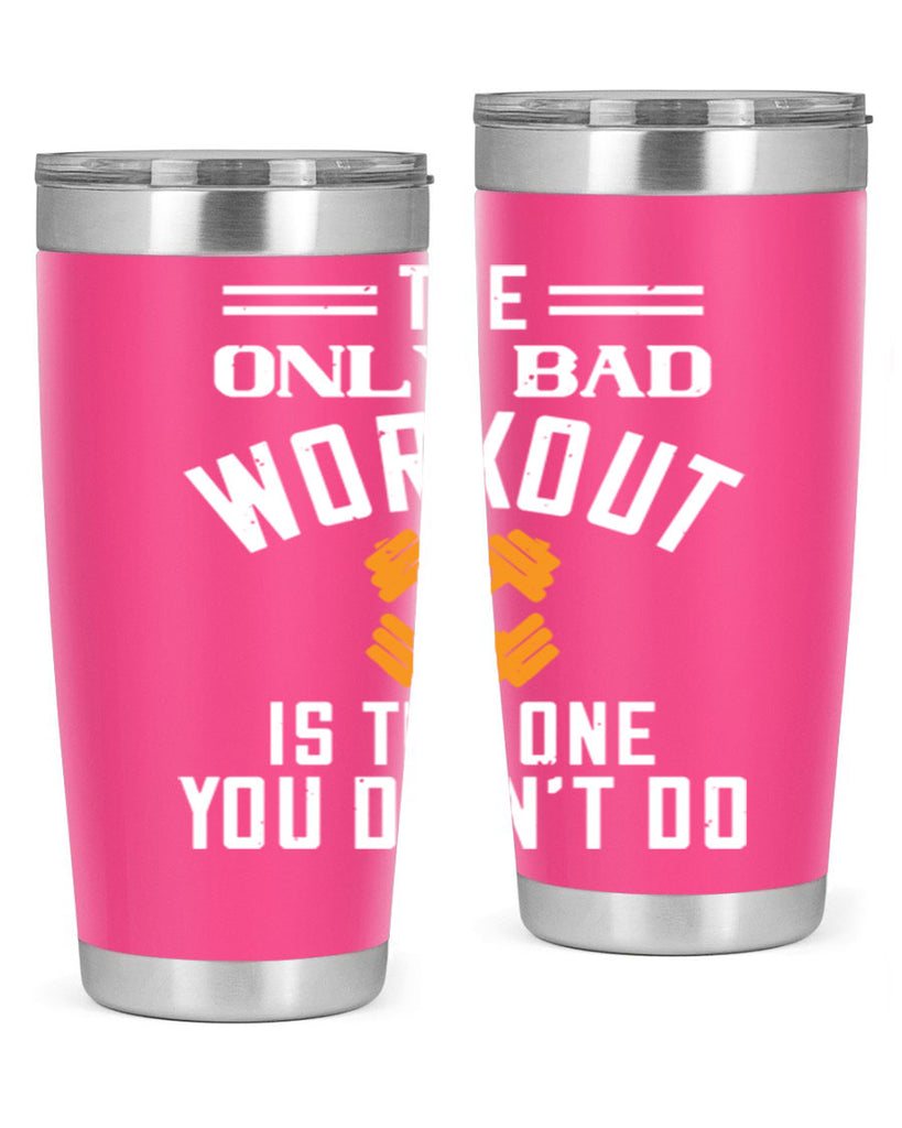 the only bad workout is the onedid not it 64#- gym- Tumbler