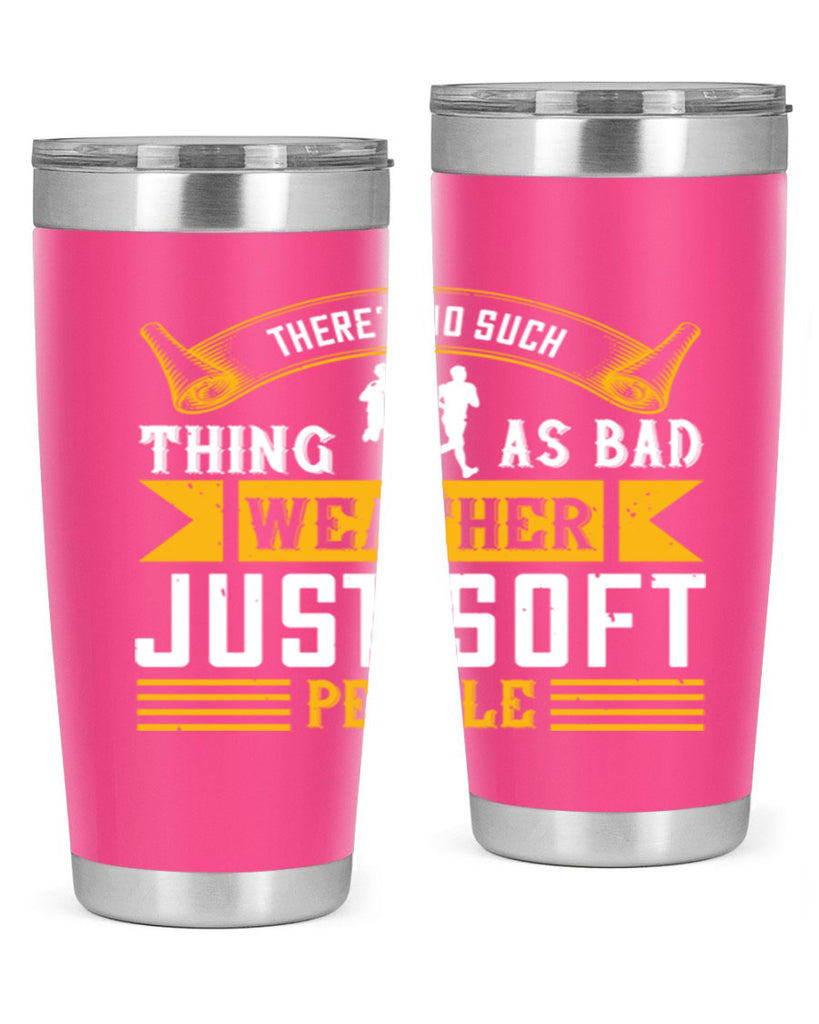 there’s no such thing as bad weather just soft people 8#- running- Tumbler