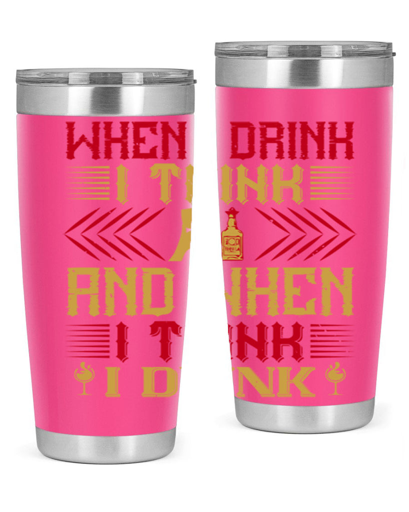 when i drink i think and when i think i drink 21#- drinking- Tumbler
