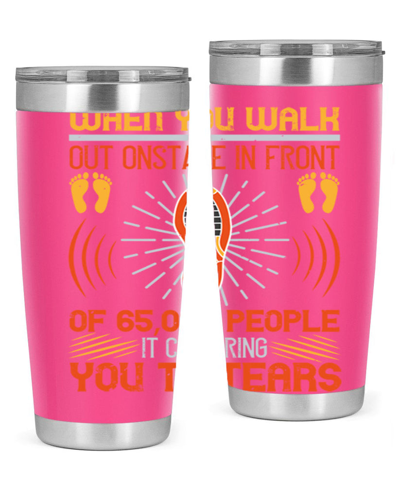 when you walk out onstage in front of people it can bring you to tears 7#- walking- Tumbler