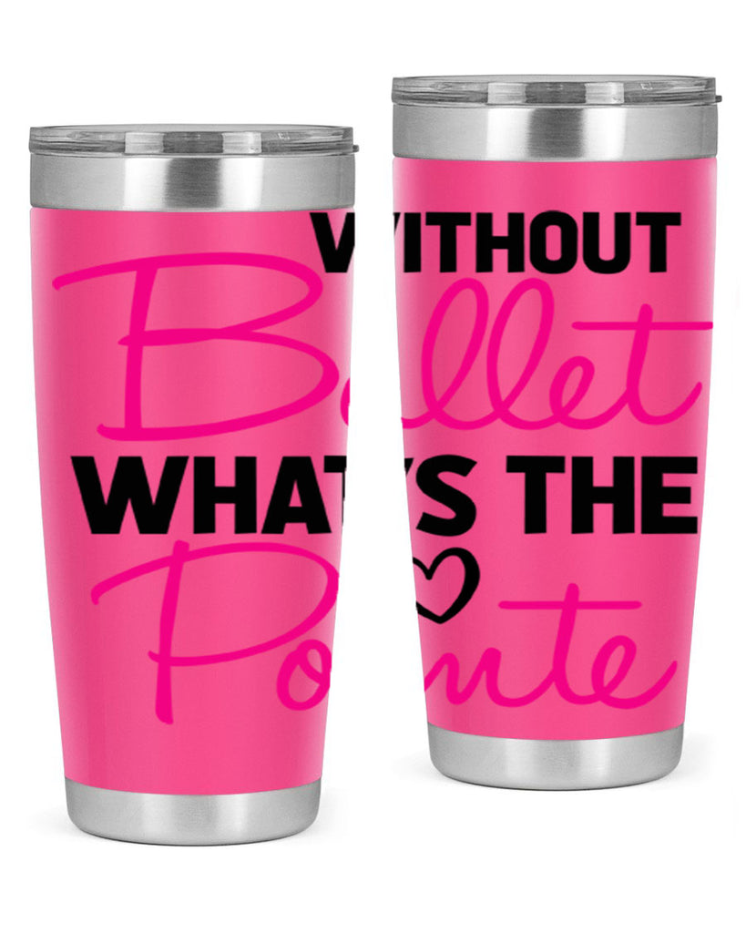 without ballet whats the pointe98#- ballet- Tumbler