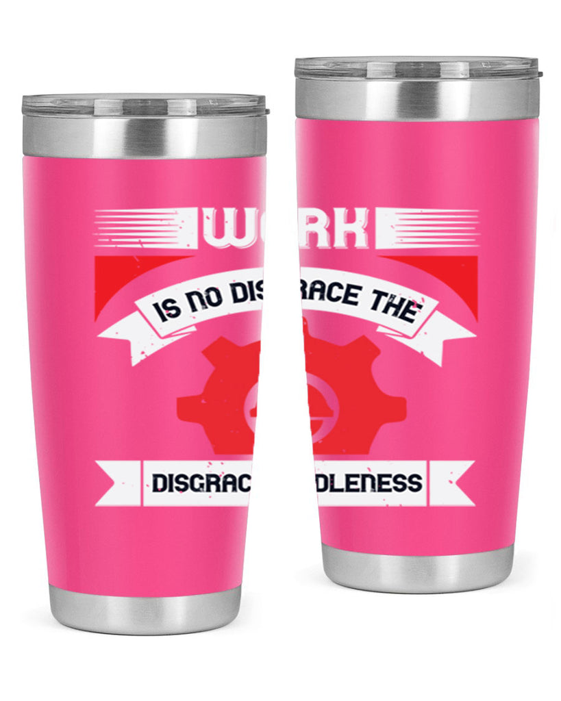 work is no disgrace the disgrace is idleness 5#- labor day- Tumbler